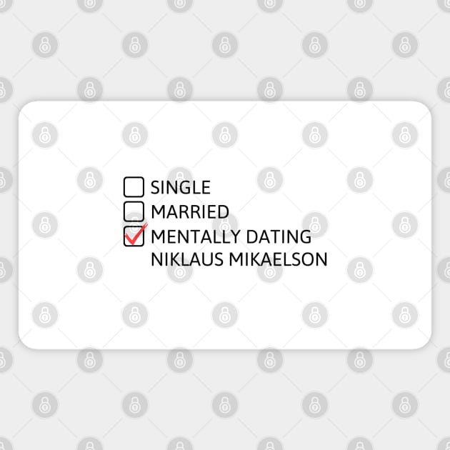 Mentally dating Niklaus Mikaelson (Black Font) Magnet by cheesefries